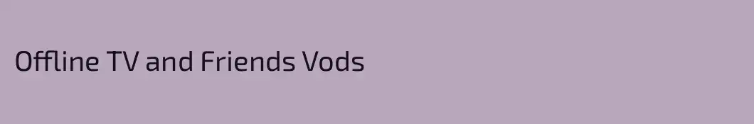 Offline TV and Friends Vods